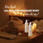 Mùa lạnh nên dùng dầu massage body như thế nào