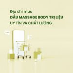 Địa chỉ mua dầu massage body trị liệu uy tín và chất lượng